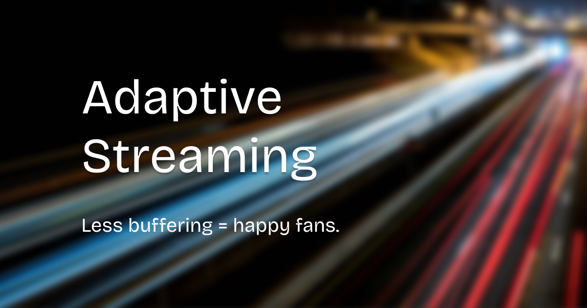 Adaptive streaming on NOFANS